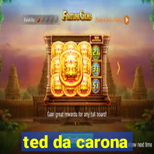 ted da carona